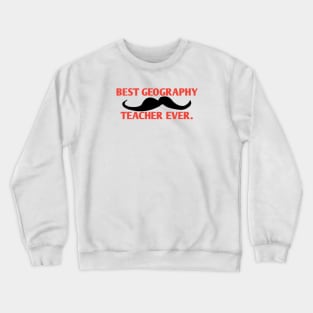 Best Geography Teacher ever, Gift for male Geography Teacher with mustache Crewneck Sweatshirt